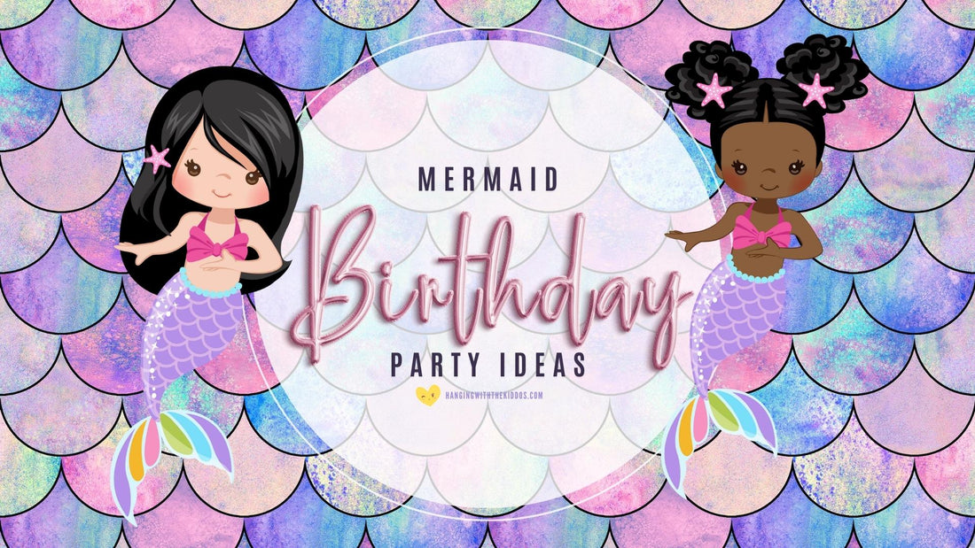 Mermaid Birthday Party Ideas: How to Throw the Perfect Under The Sea Bash
